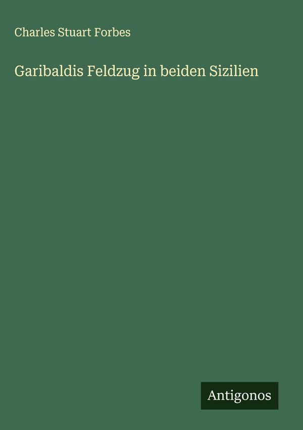 Garibaldis Feldzug in beiden Sizilien - Charles Stuart Forbes (Buch)