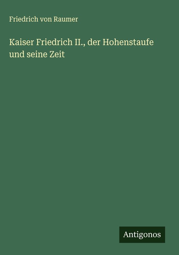 Kaiser Friedrich II., der Hohenstaufe und seine Zeit (Buch)