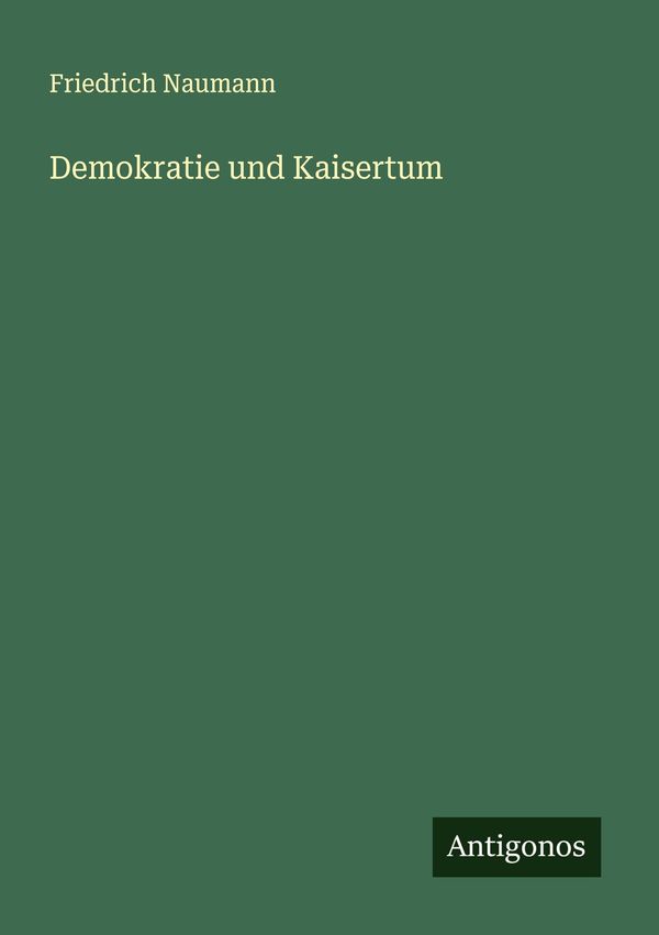 Demokratie und Kaisertum - Friedrich Naumann (Buch)