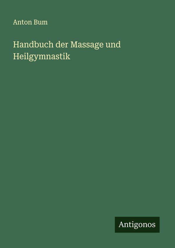 Handbuch der Massage und Heilgymnastik - Anton Bum (Buch)