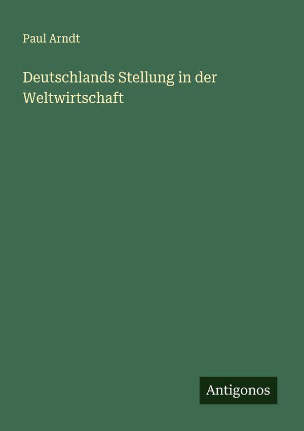 Deutschlands Stellung in der Weltwirtschaft - Paul Arndt (Buch)