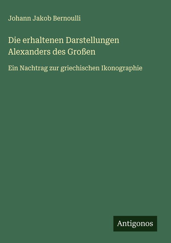 Die erhaltenen Darstellungen Alexanders des Großen (Buch)