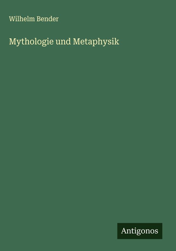 Mythologie und Metaphysik - Wilhelm Bender (Buch)