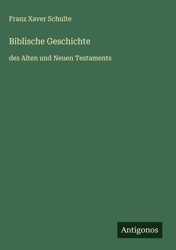 Biblische Geschichte - Franz Xaver Schulte (Buch)
