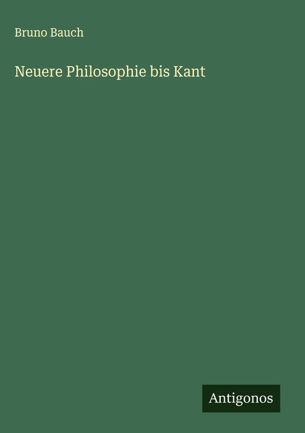 Neuere Philosophie bis Kant - Bruno Bauch (Buch)