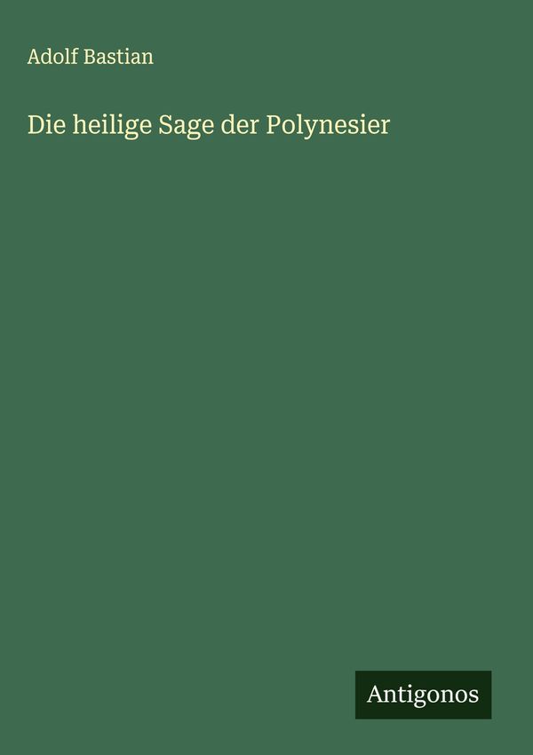Die heilige Sage der Polynesier - Adolf Bastian (Buch)