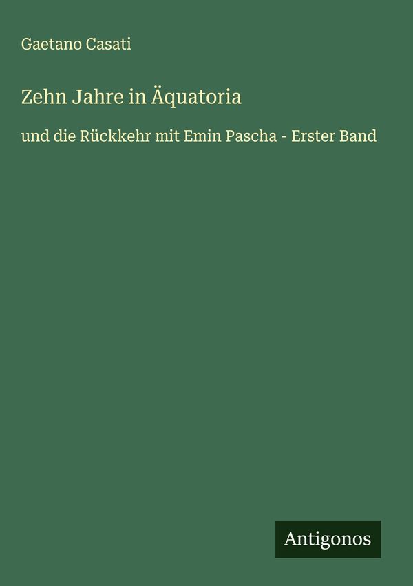 Zehn Jahre in Äquatoria - Gaetano Casati (Buch)
