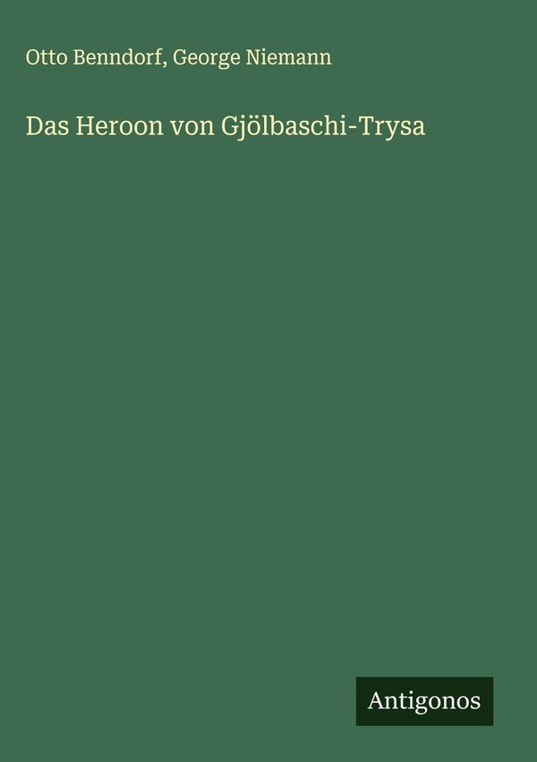 Das Heroon von Gjölbaschi-Trysa - Otto Benndorf (Buch)