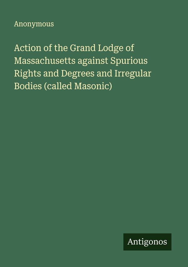 Action of the Grand Lodge of Massachusetts against Spurious Rights ...