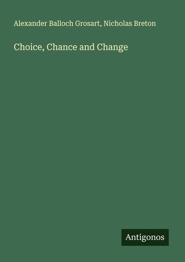 Choice, Chance and Change - Alexander Balloch Grosart (Buch)