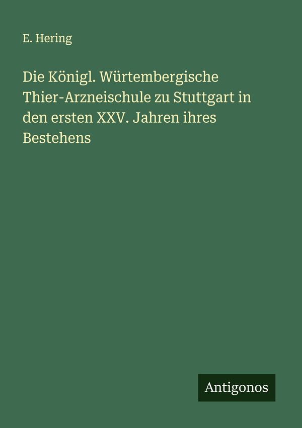 Die Königl. Würtembergische Thier-Arzneischule zu Stuttgart in den ...