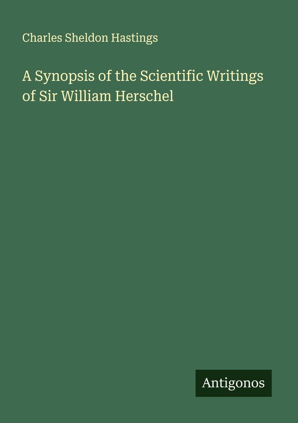 A Synopsis of the Scientific Writings of Sir William Herschel (Buch)