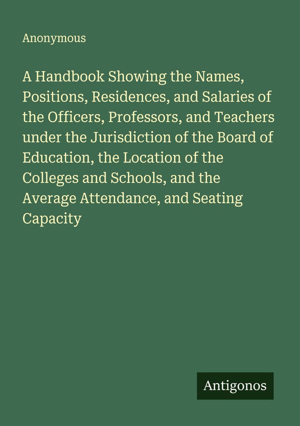 A Handbook Showing the Names, Positions, Residences, and Salaries o...