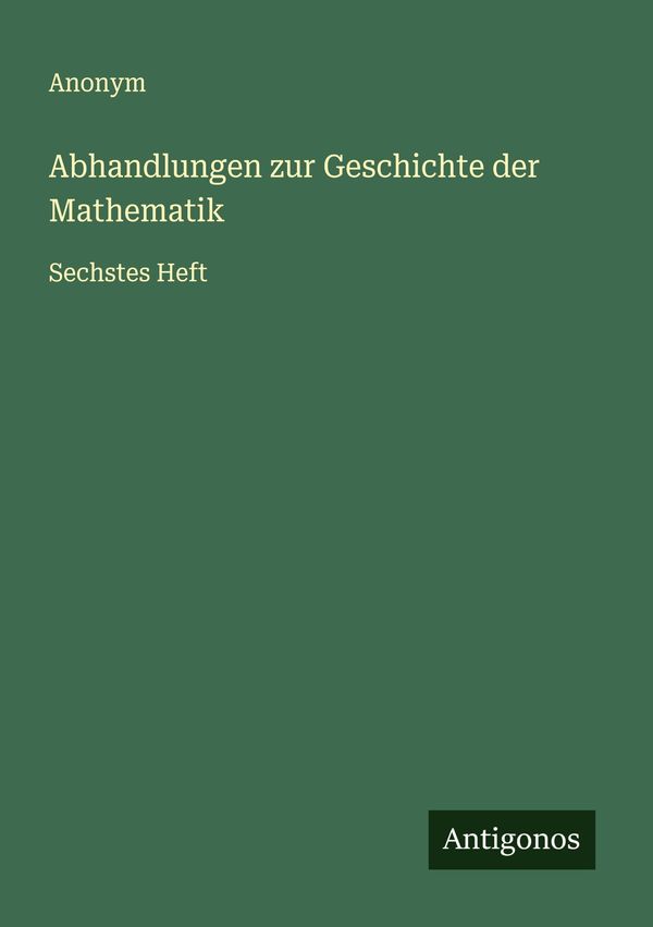 Abhandlungen zur Geschichte der Mathematik - Anonym (Buch)