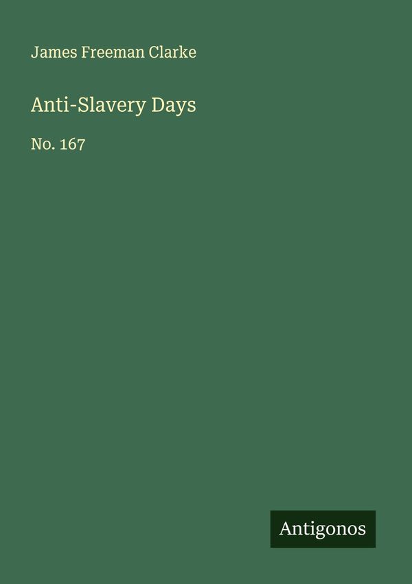 Anti-Slavery Days - James Freeman Clarke (Buch)