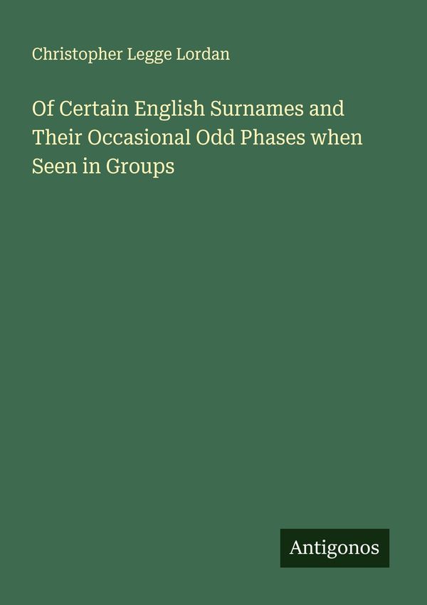 Of Certain English Surnames and Their Occasional Odd Phases when Se...