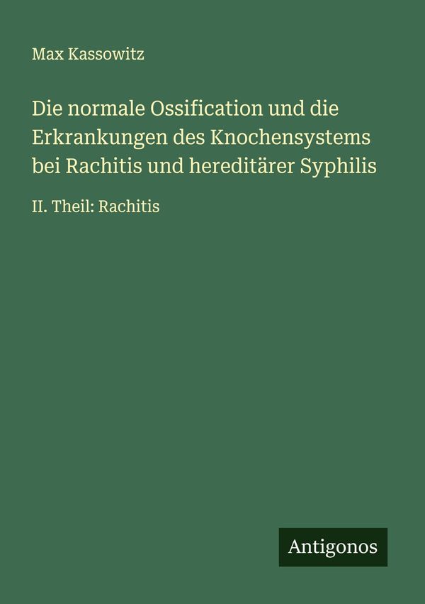 Die normale Ossification und die Erkrankungen des Knochensystems be...