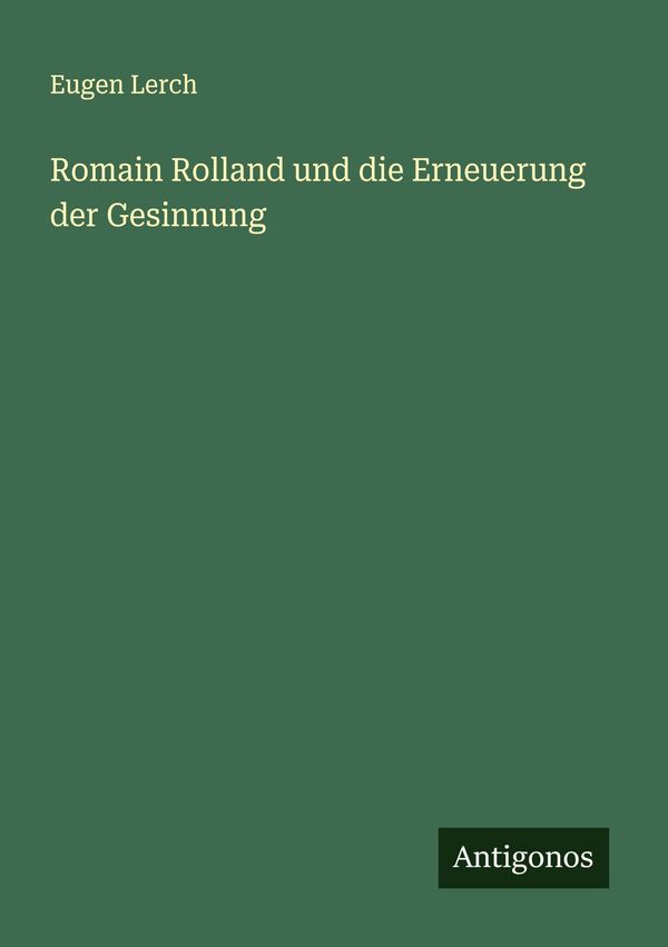 Romain Rolland und die Erneuerung der Gesinnung - Eugen Lerch (Buch)