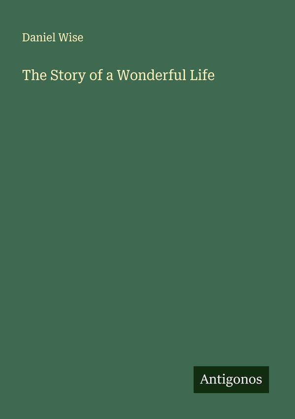 The Story of a Wonderful Life - Daniel Wise (Buch)