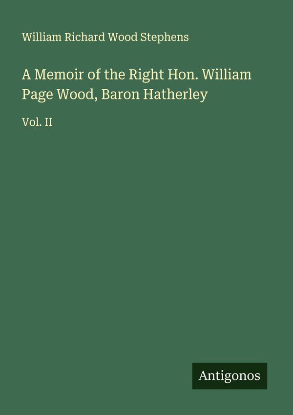 A Memoir of the Right Hon. William Page Wood, Baron Hatherley (Buch)