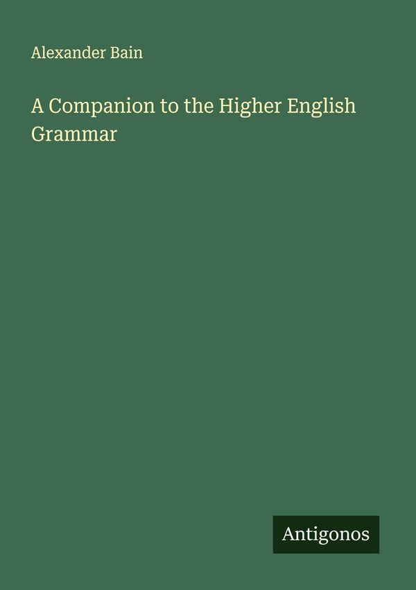 A Companion to the Higher English Grammar - Alexander Bain (Buch)
