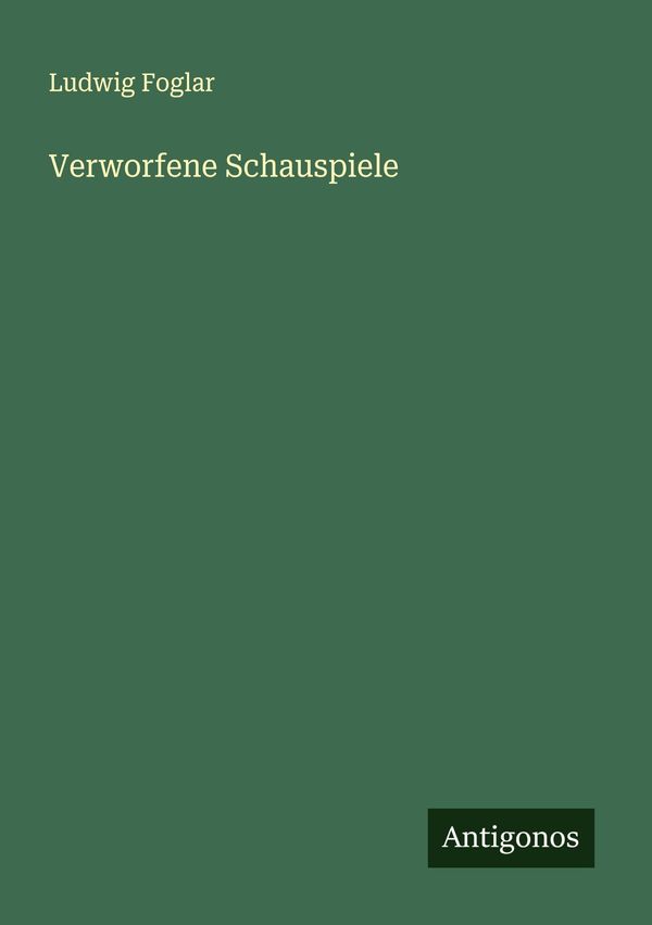 Verworfene Schauspiele - Ludwig Foglar (Buch)