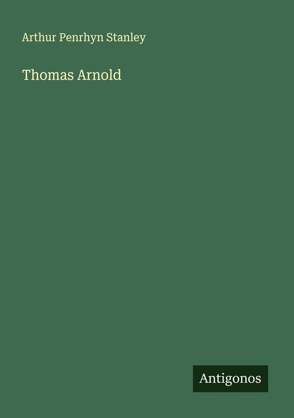 Thomas Arnold - Arthur Penrhyn Stanley (Buch)