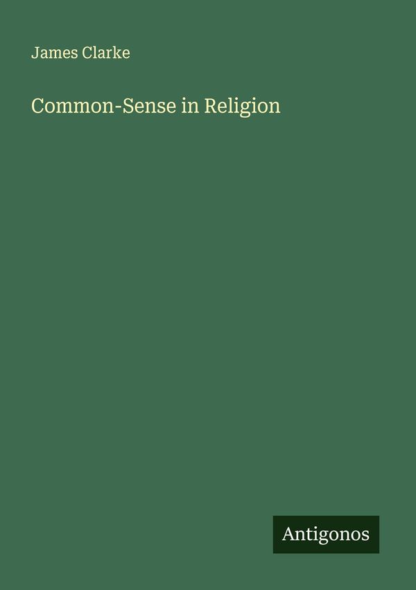 Common-Sense in Religion - James Clarke (Buch)
