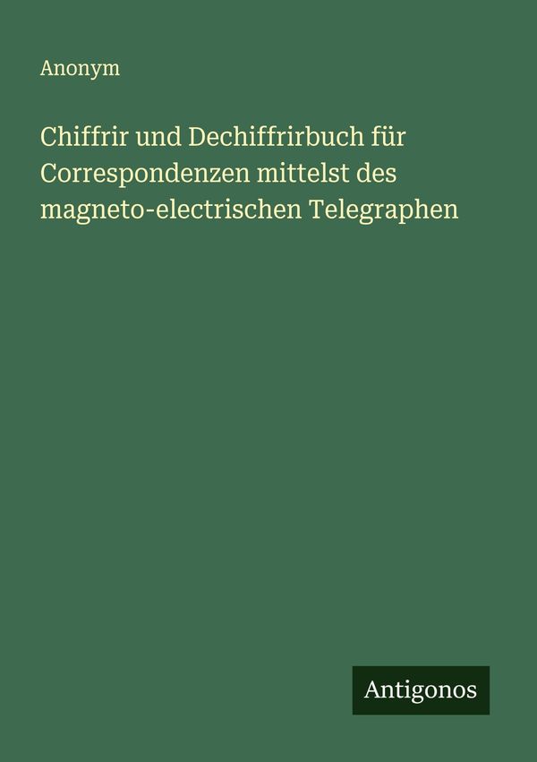 Chiffrir und Dechiffrirbuch für Correspondenzen mittelst des magnet...