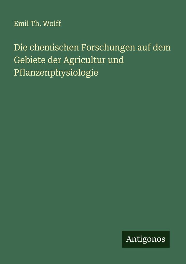 Die chemischen Forschungen auf dem Gebiete der Agricultur und Pflan...
