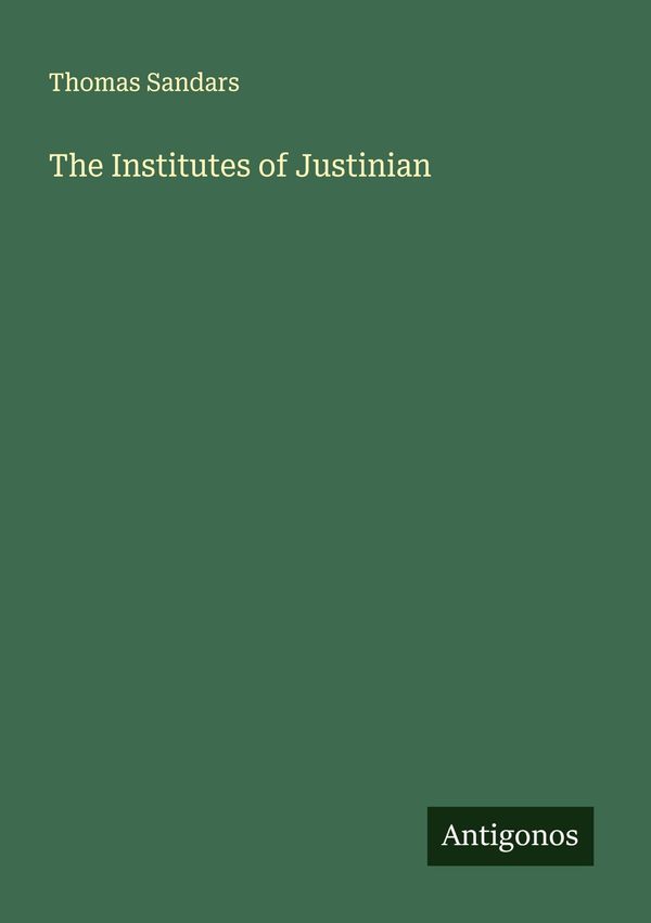The Institutes of Justinian - Thomas Sandars (Buch)