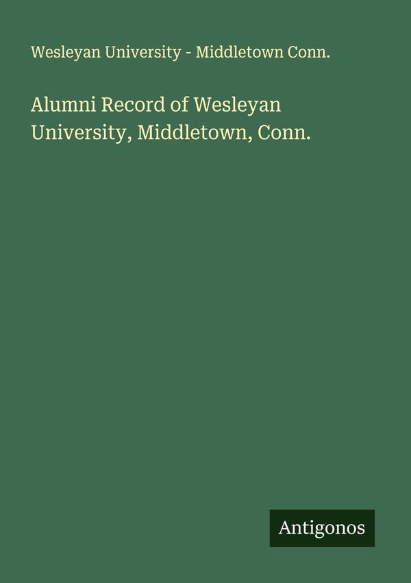 Alumni Record of Wesleyan University, Middletown, Conn. (Buch)