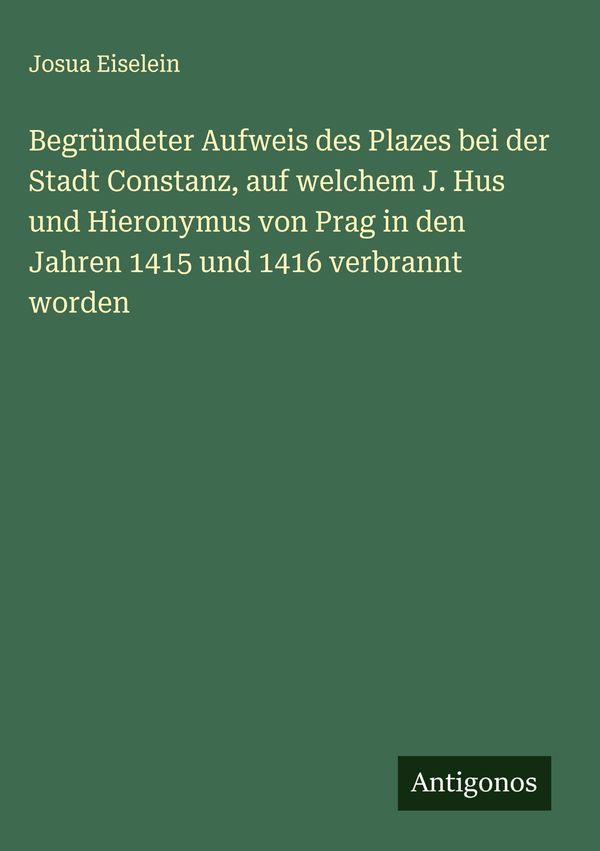 Begründeter Aufweis des Plazes bei der Stadt Constanz, auf welchem ...