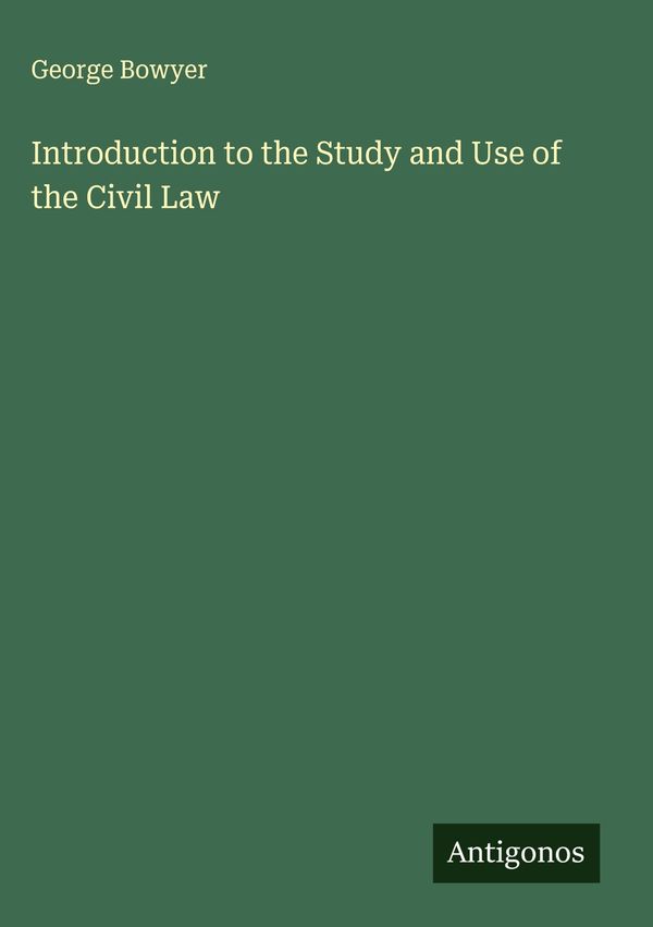 Introduction to the Study and Use of the Civil Law - George Bowyer