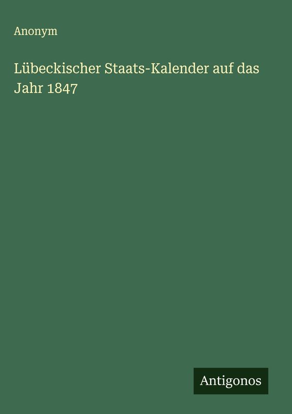 Lübeckischer Staats-Kalender auf das Jahr 1847 - Anonym (Buch)