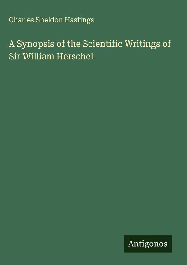A Synopsis of the Scientific Writings of Sir William Herschel (Buch)