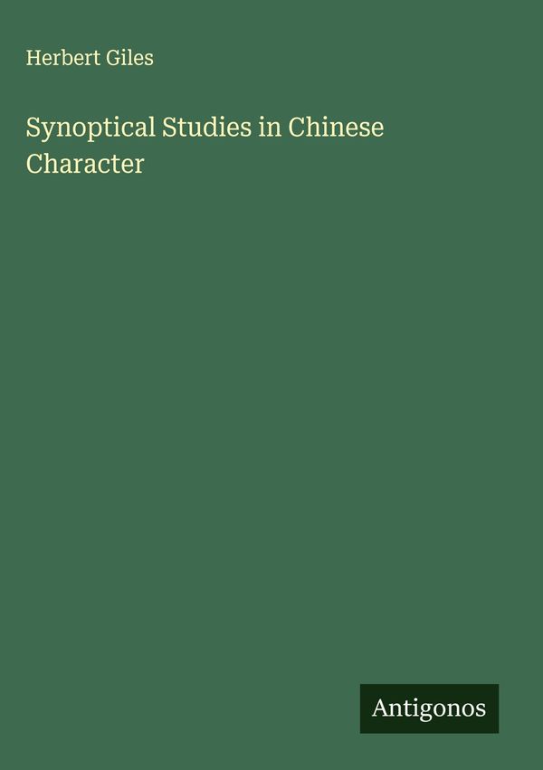 Synoptical Studies in Chinese Character - Herbert Giles (Buch)