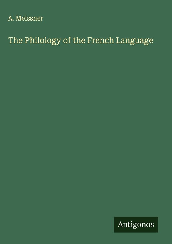 The Philology of the French Language - A. Meissner (Buch)