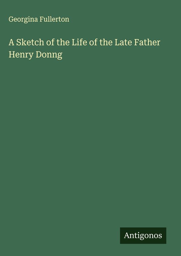 A Sketch of the Life of the Late Father Henry Donng (Buch)
