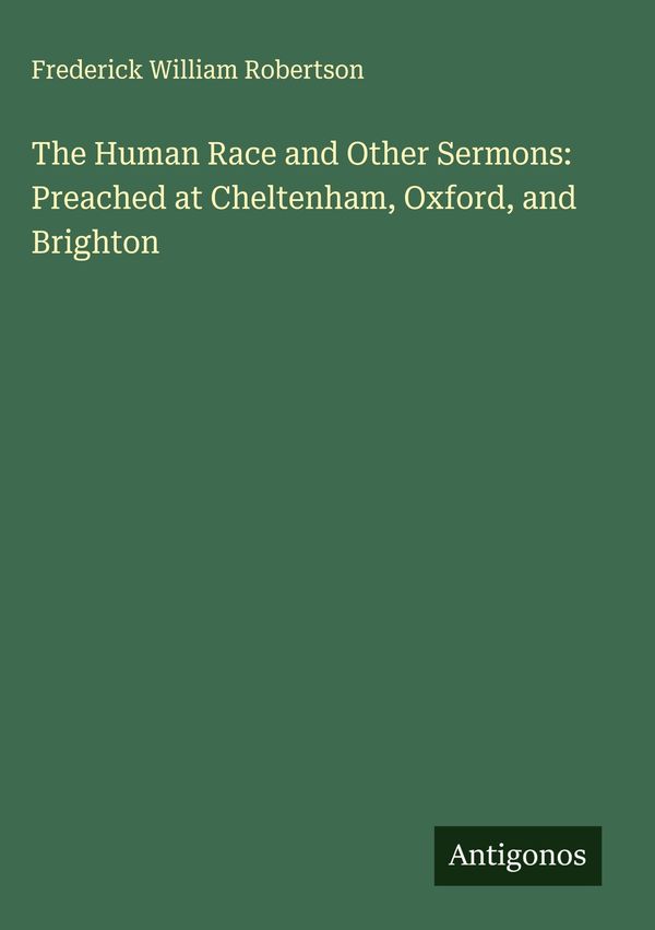The Human Race and Other Sermons: Preached at Cheltenham, Oxford, a...