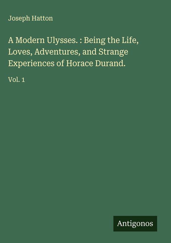 A Modern Ulysses. : Being the Life, Loves, Adventures, and Strange ...