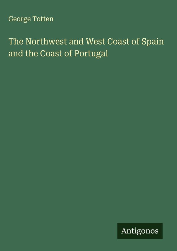 The Northwest and West Coast of Spain and the Coast of Portugal (Buch)