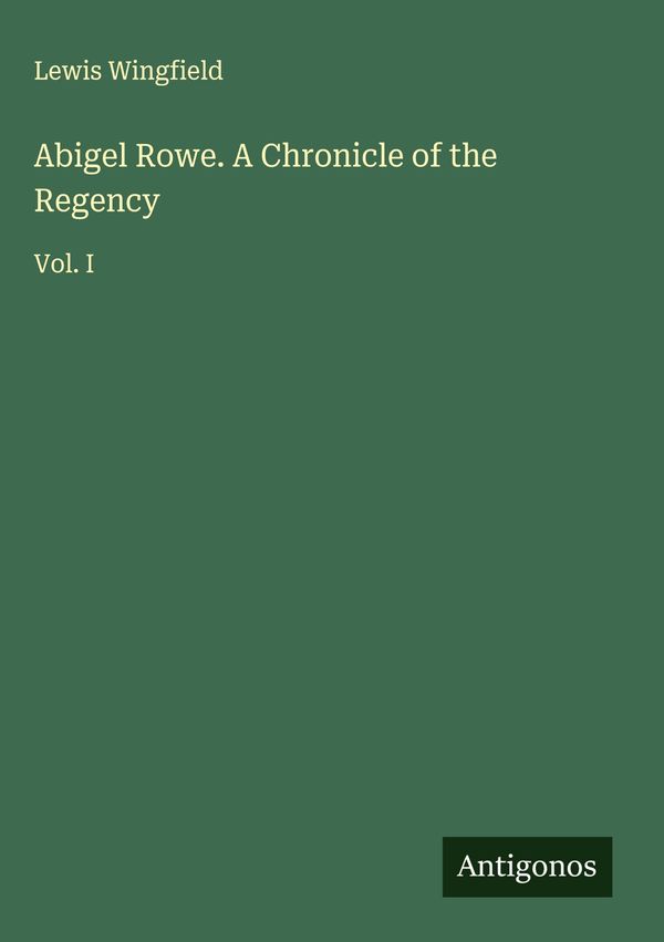 Abigel Rowe. A Chronicle of the Regency - Lewis Wingfield (Buch)