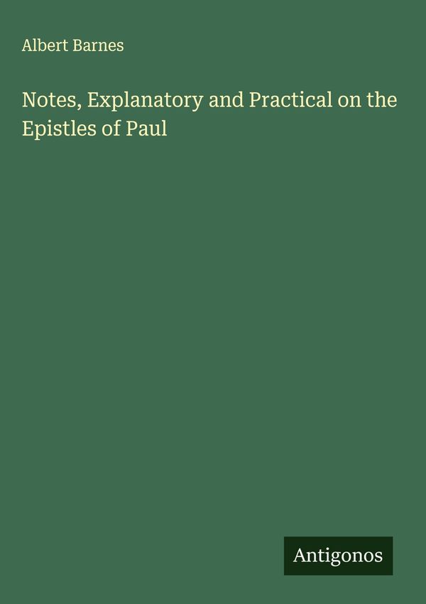 Notes, Explanatory and Practical on the Epistles of Paul (Buch)