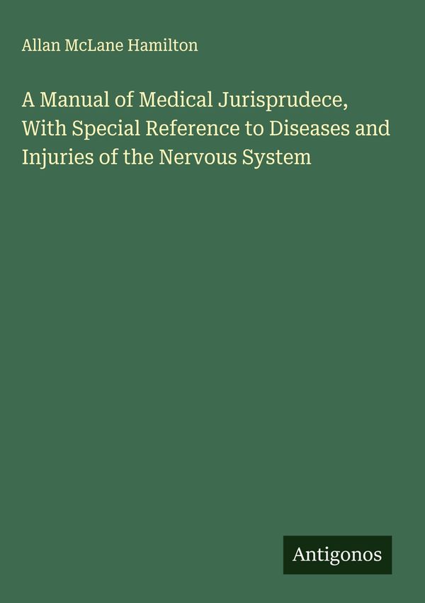 A Manual of Medical Jurisprudece, With Special Reference to Disease...