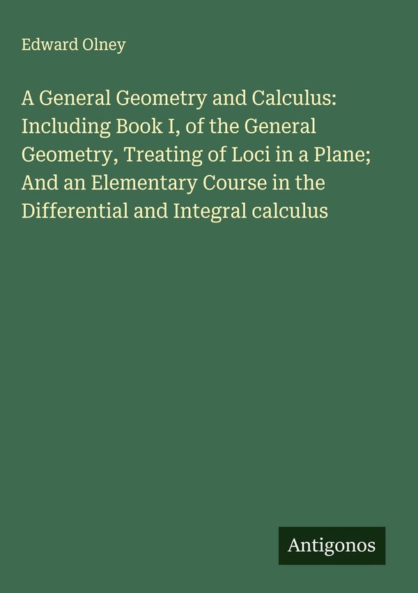 A General Geometry and Calculus: Including Book I, of the General G...