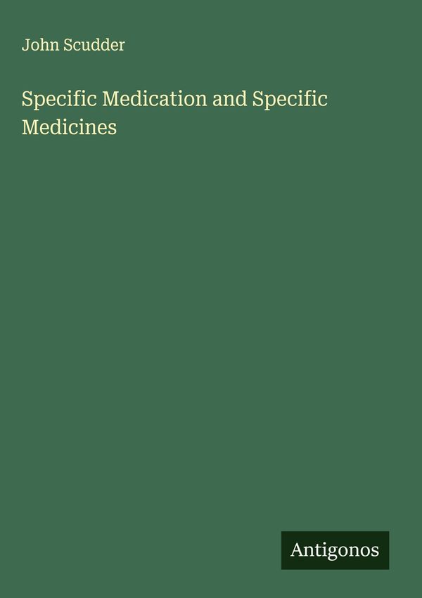 Specific Medication and Specific Medicines - John Scudder (Buch)