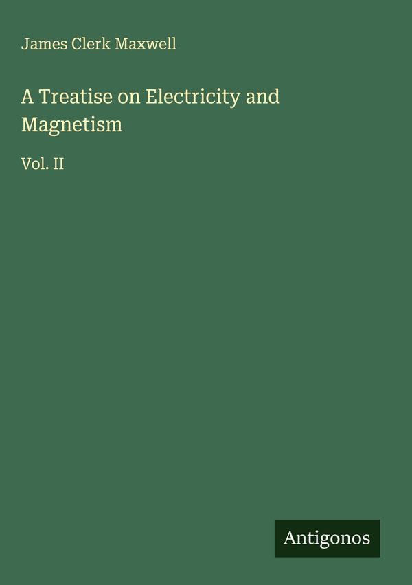 A Treatise on Electricity and Magnetism - James Clerk Maxwell (Buch)