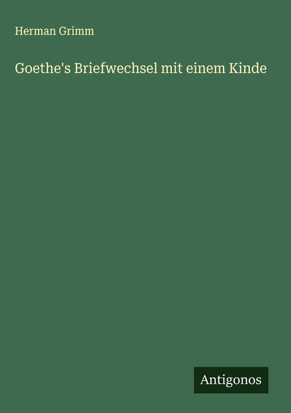 Goethes Briefwechsel mit einem Kinde - Herman Grimm (Buch)