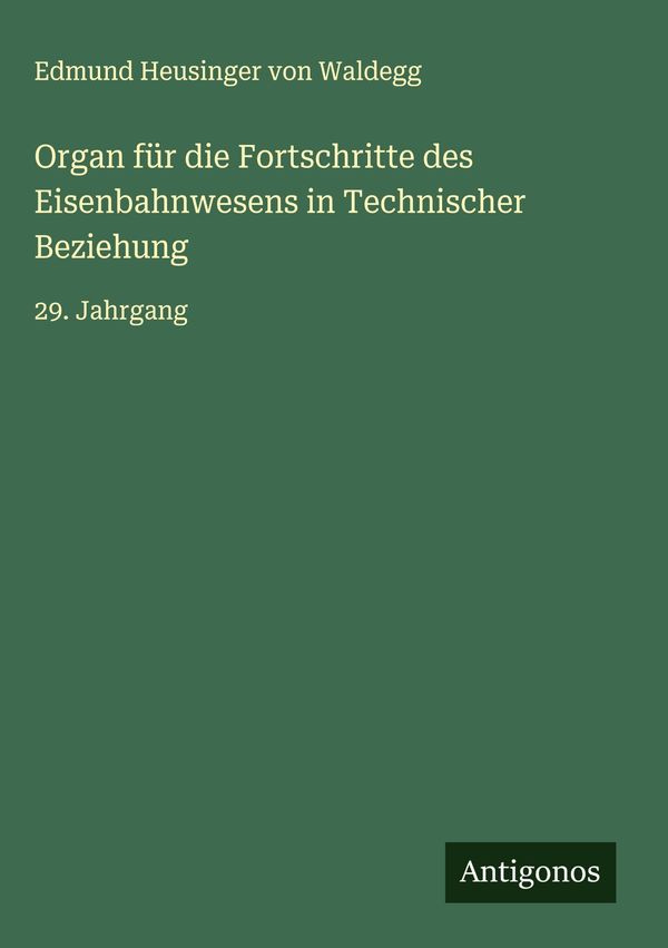 Organ für die Fortschritte des Eisenbahnwesens in Technischer Bezie...